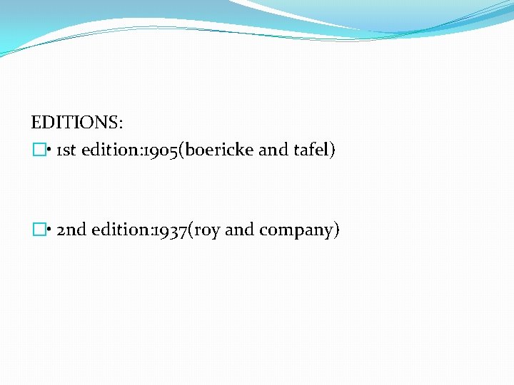 EDITIONS: � • 1 st edition: 1905(boericke and tafel) � • 2 nd edition: