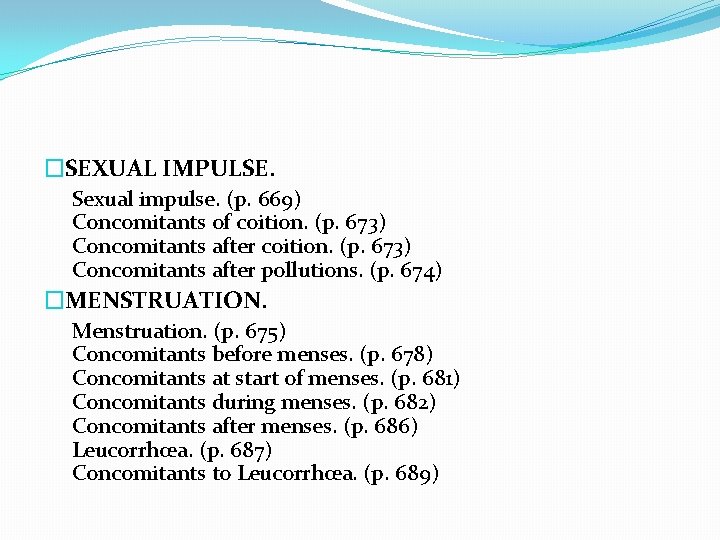 �SEXUAL IMPULSE. Sexual impulse. (p. 669) Concomitants of coition. (p. 673) Concomitants after pollutions.