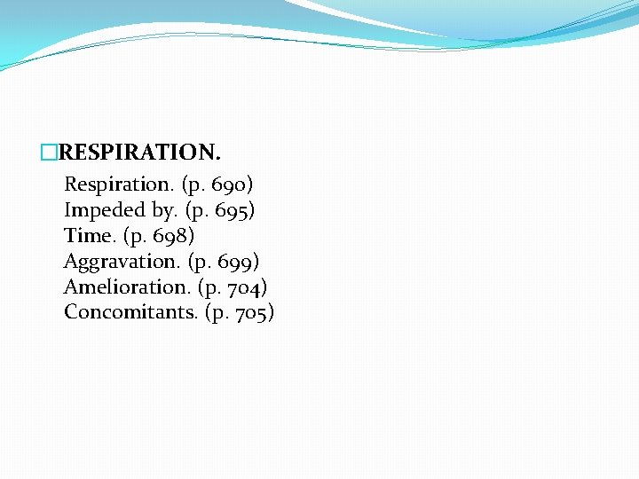 �RESPIRATION. Respiration. (p. 690) Impeded by. (p. 695) Time. (p. 698) Aggravation. (p. 699)