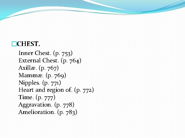 �CHEST. Inner Chest. (p. 753) External Chest. (p. 764) Axillæ. (p. 767) Mammæ. (p.