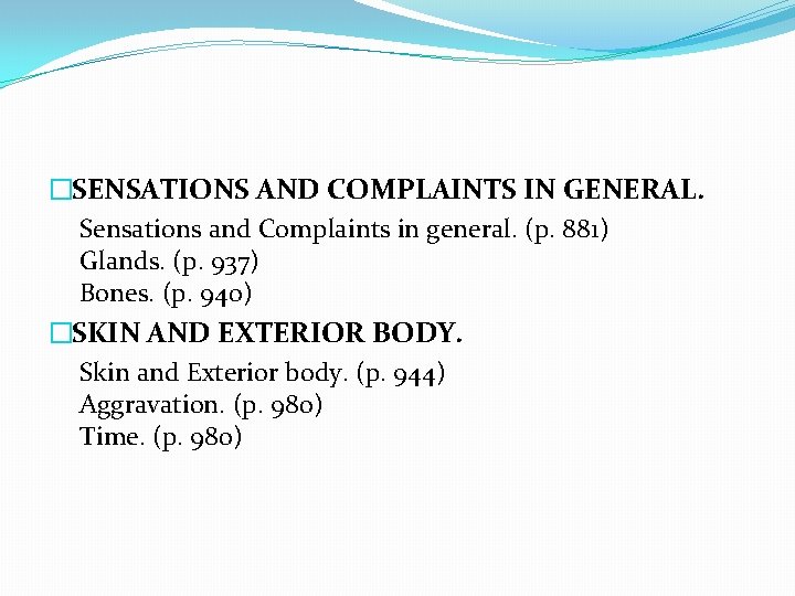 �SENSATIONS AND COMPLAINTS IN GENERAL. Sensations and Complaints in general. (p. 881) Glands. (p.