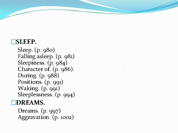 �SLEEP. Sleep. (p. 980) Falling asleep. (p. 981) Sleepiness. (p. 984) Character of. (p.