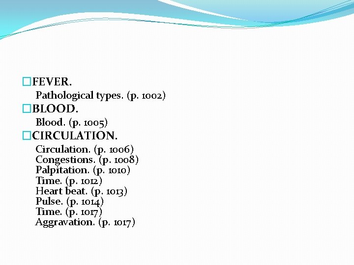 �FEVER. Pathological types. (p. 1002) �BLOOD. Blood. (p. 1005) �CIRCULATION. Circulation. (p. 1006) Congestions.
