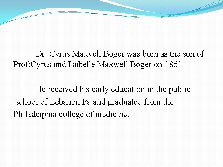 Dr: Cyrus Maxvell Boger was born as the son of Prof: Cyrus and Isabelle