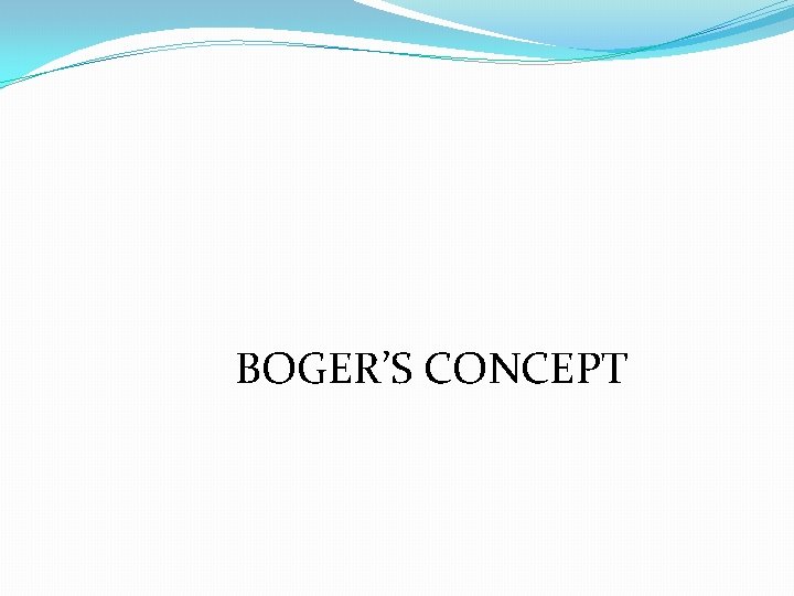 BOGER’S CONCEPT 