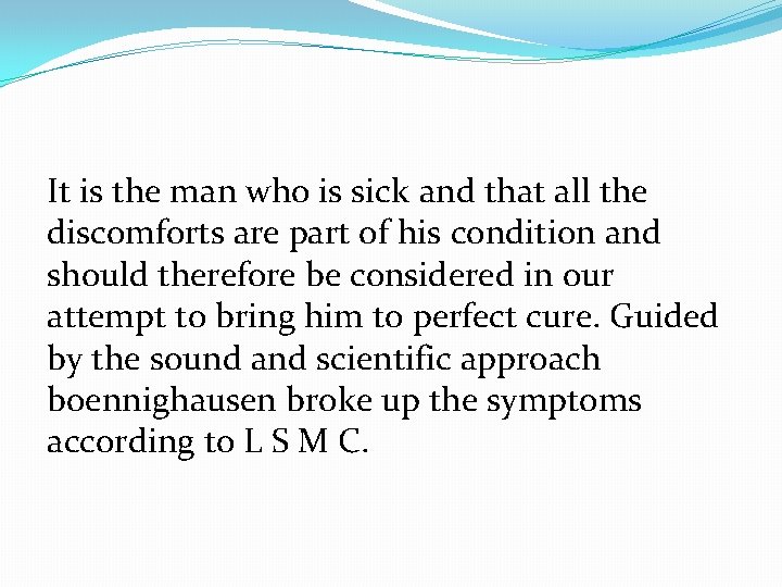 It is the man who is sick and that all the discomforts are part