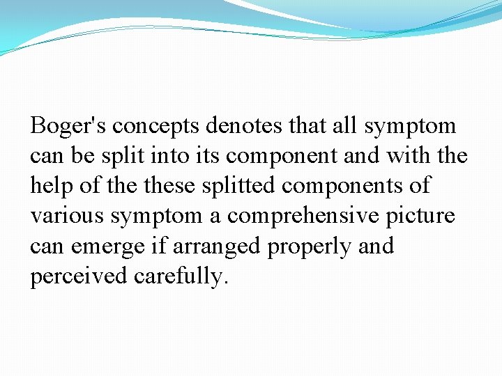 Boger's concepts denotes that all symptom can be split into its component and with
