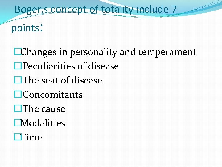 Boger, s concept of totality include 7 points: �Changes in personality and temperament �Peculiarities