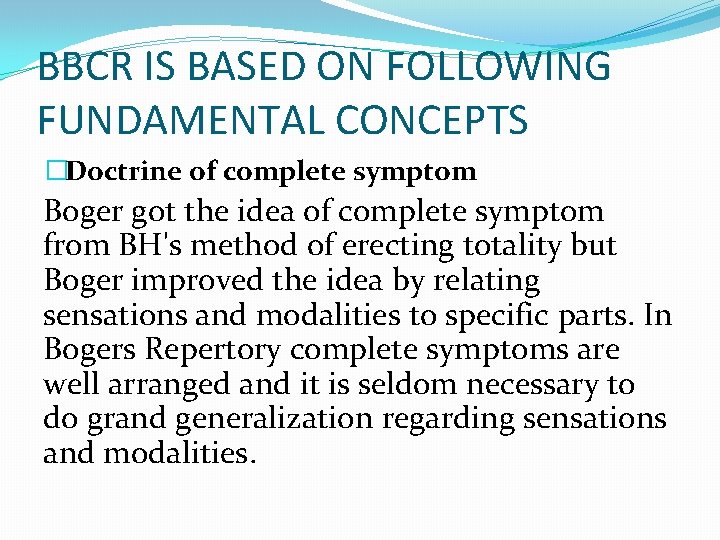 BBCR IS BASED ON FOLLOWING FUNDAMENTAL CONCEPTS �Doctrine of complete symptom Boger got the