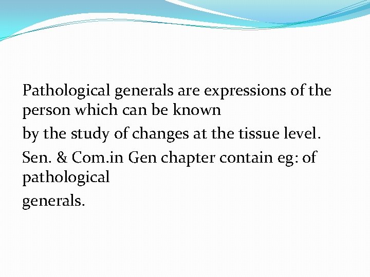 Pathological generals are expressions of the person which can be known by the study