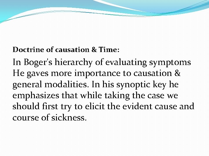 Doctrine of causation & Time: In Boger's hierarchy of evaluating symptoms He gaves more