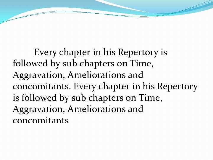 Every chapter in his Repertory is followed by sub chapters on Time, Aggravation, Ameliorations