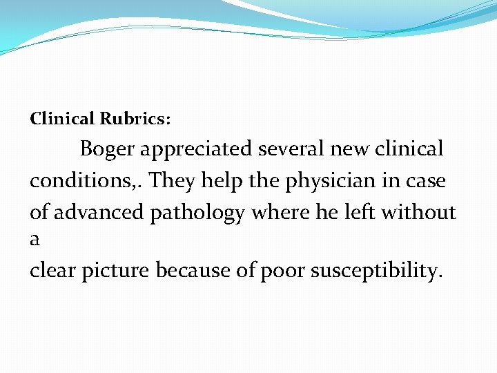 Clinical Rubrics: Boger appreciated several new clinical conditions, . They help the physician in