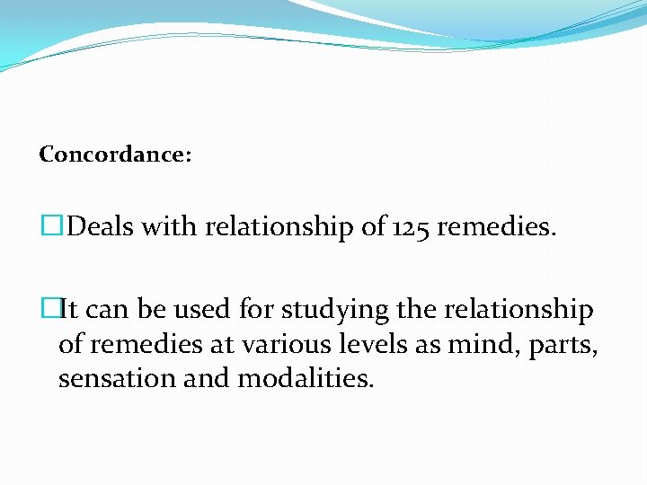 Concordance: �Deals with relationship of 125 remedies. �It can be used for studying the