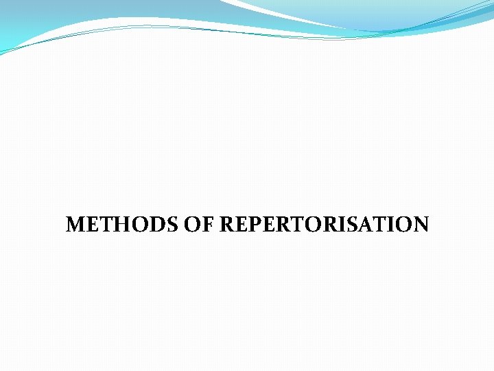 METHODS OF REPERTORISATION 
