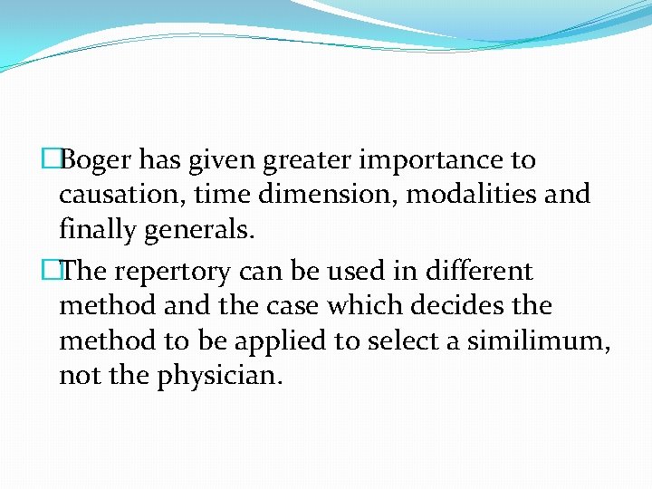 �Boger has given greater importance to causation, time dimension, modalities and finally generals. �The