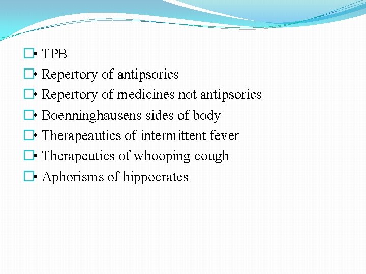 � • TPB � • Repertory of antipsorics � • Repertory of medicines not