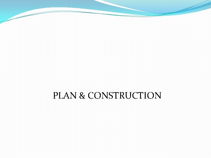 PLAN & CONSTRUCTION 