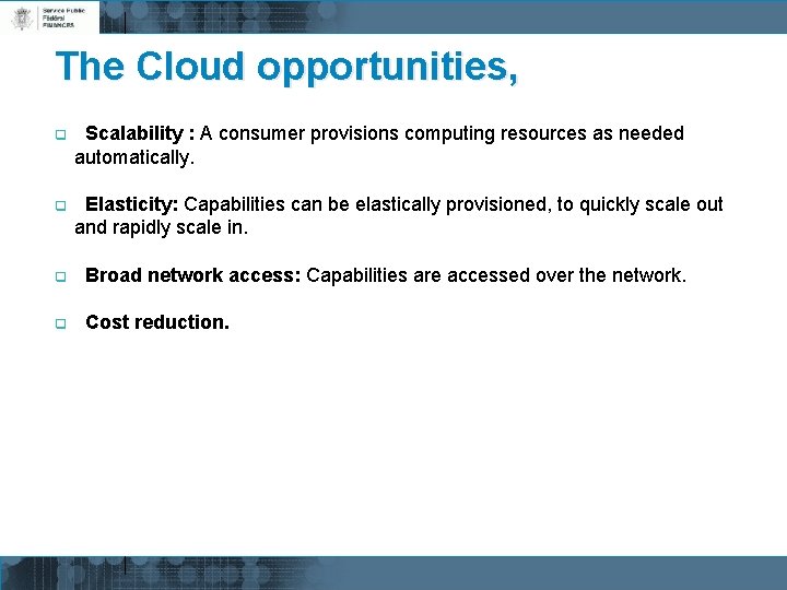 The Cloud opportunities, q Scalability : A consumer provisions computing resources as needed automatically.