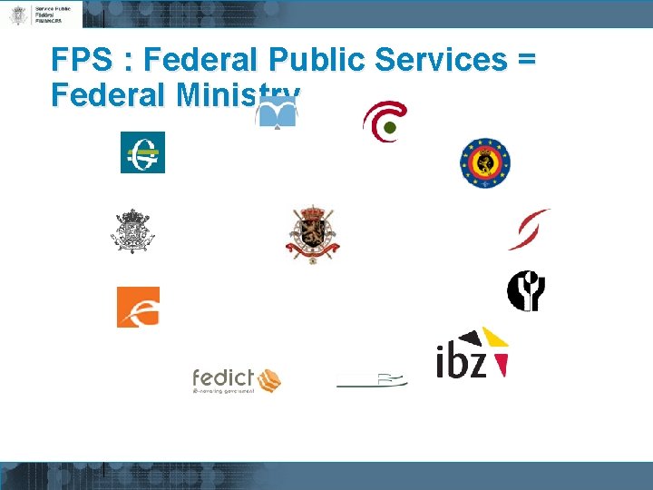 FPS : Federal Public Services = Federal Ministry 