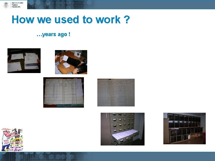 How we used to work ? …years ago ! 