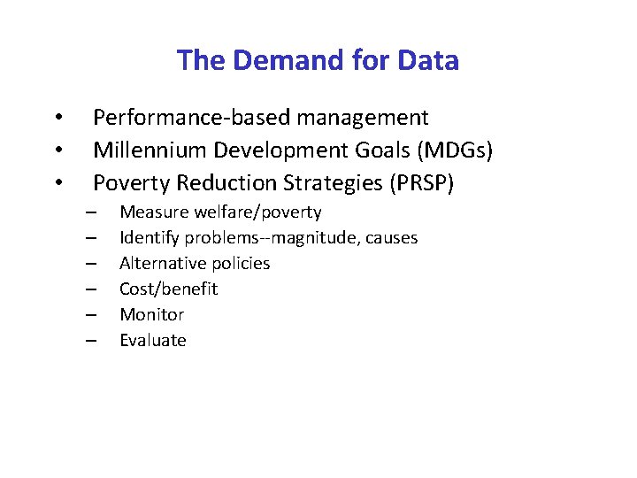 The Demand for Data • • • Performance-based management Millennium Development Goals (MDGs) Poverty