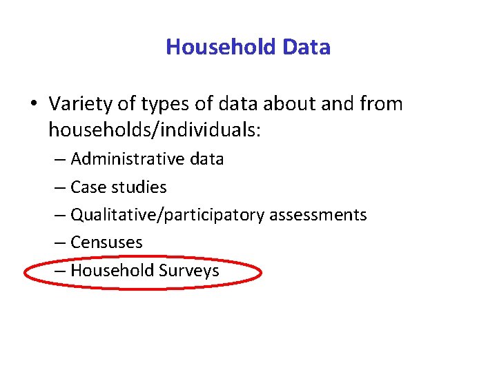 Household Data • Variety of types of data about and from households/individuals: – Administrative