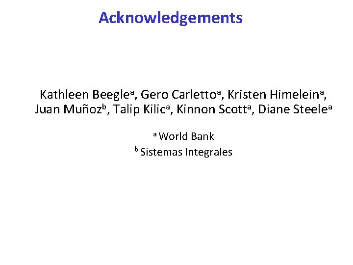 Acknowledgements Kathleen Beeglea, Gero Carlettoa, Kristen Himeleina, Juan Muñozb, Talip Kilica, Kinnon Scotta, Diane
