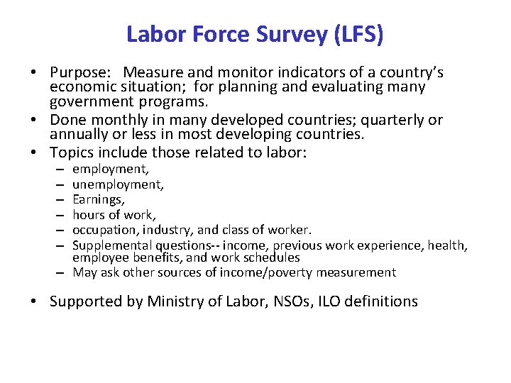 Labor Force Survey (LFS) • Purpose: Measure and monitor indicators of a country’s economic