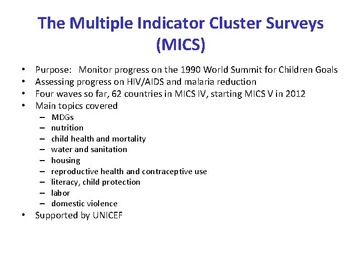 The Multiple Indicator Cluster Surveys (MICS) • • Purpose: Monitor progress on the 1990