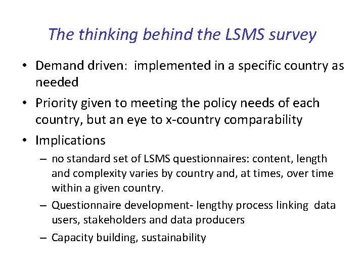 The thinking behind the LSMS survey • Demand driven: implemented in a specific country