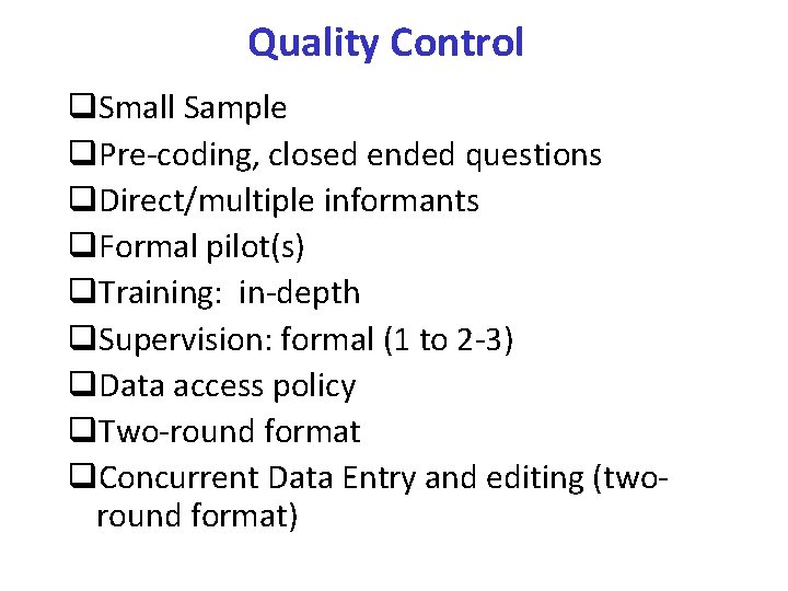 Quality Control q. Small Sample q. Pre-coding, closed ended questions q. Direct/multiple informants q.