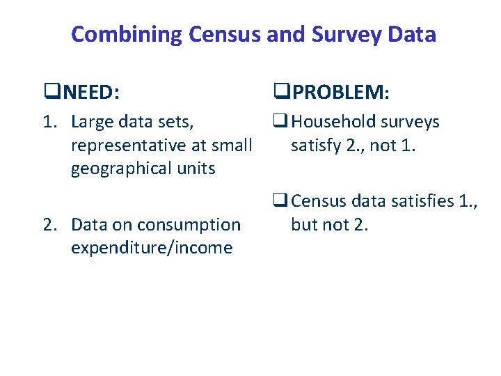 Combining Census and Survey Data q. NEED: q. PROBLEM: 1. Large data sets, q