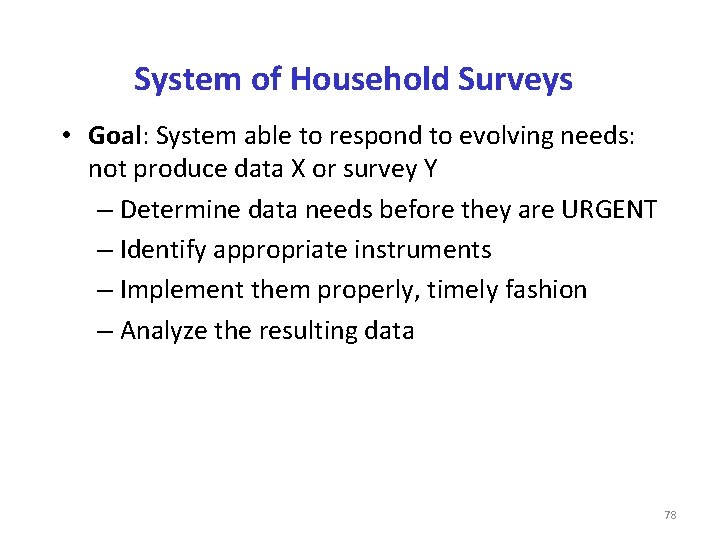 System of Household Surveys • Goal: System able to respond to evolving needs: not