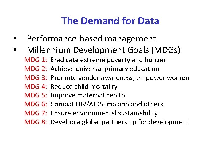 The Demand for Data • • Performance-based management Millennium Development Goals (MDGs) MDG 1: