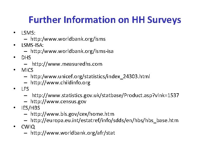 Further Information on HH Surveys • LSMS: – http: /www. worldbank. org/lsms • LSMS-ISA: