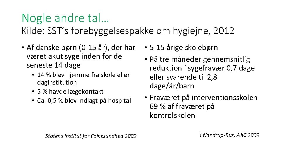 Nogle andre tal… Kilde: SST’s forebyggelsespakke om hygiejne, 2012 • Af danske børn (0