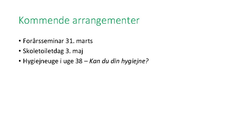 Kommende arrangementer • Forårsseminar 31. marts • Skoletoiletdag 3. maj • Hygiejneuge i uge