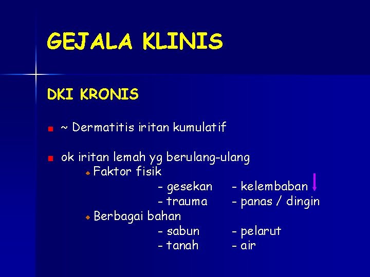 GEJALA KLINIS DKI KRONIS ~ Dermatitis iritan kumulatif ok iritan lemah yg berulang-ulang Faktor