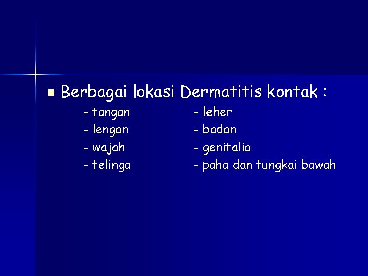 n Berbagai lokasi Dermatitis kontak : - tangan - lengan - wajah - telinga