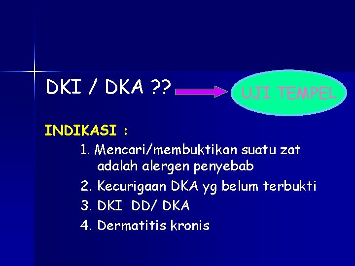 DKI / DKA ? ? UJI TEMPEL INDIKASI : 1. Mencari/membuktikan suatu zat adalah