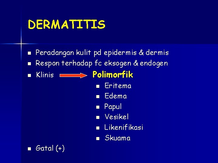 DERMATITIS n Peradangan kulit pd epidermis & dermis Respon terhadap fc eksogen & endogen