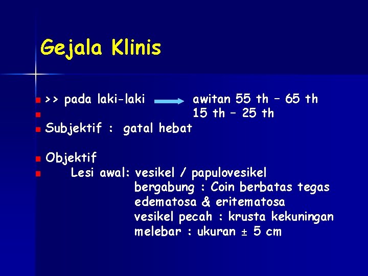 Gejala Klinis >> pada laki-laki awitan 55 th – 65 th 15 th –