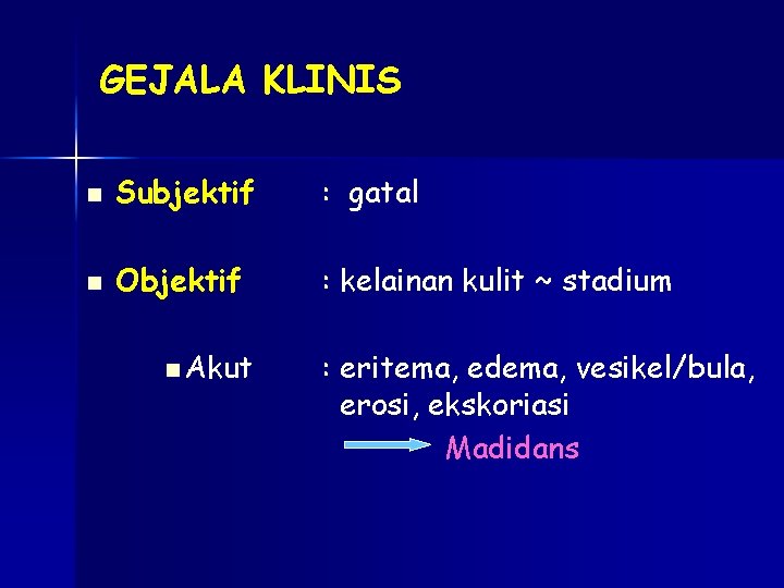 GEJALA KLINIS n Subjektif : gatal n Objektif : kelainan kulit ~ stadium n