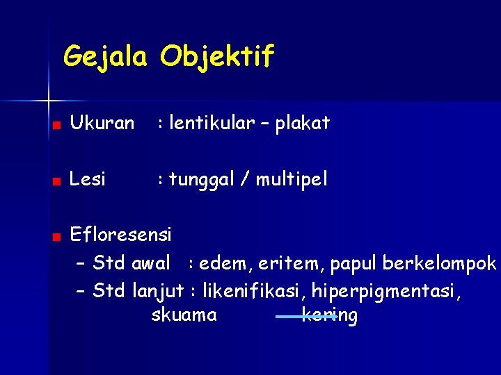 Gejala Objektif Ukuran : lentikular – plakat Lesi : tunggal / multipel Efloresensi –