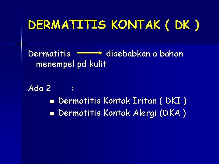 DERMATITIS KONTAK ( DK ) Dermatitis disebabkan o bahan menempel pd kulit Ada 2