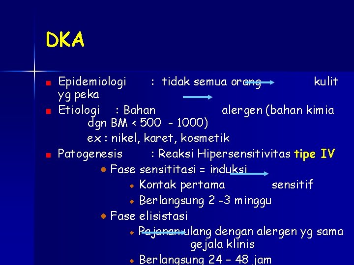 DKA Epidemiologi : tidak semua orang kulit yg peka Etiologi : Bahan alergen (bahan