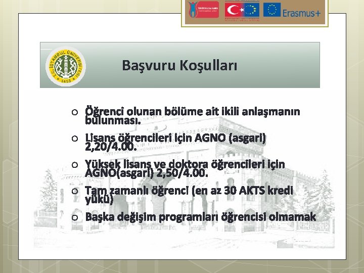 Başvuru Koşulları o Öğrenci olunan bölüme ait ikili anlaşmanın bulunması. o Lisans öğrencileri için