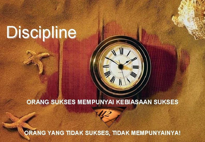 Discipline ORANG SUKSES MEMPUNYAI KEBIASAAN SUKSES ORANG YANG TIDAK SUKSES, TIDAK MEMPUNYAINYA! 