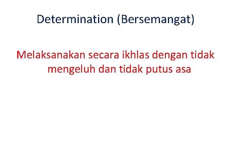 Determination (Bersemangat) Melaksanakan secara ikhlas dengan tidak mengeluh dan tidak putus asa 